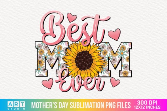 Best Mom Ever Mothers Day Sublimation