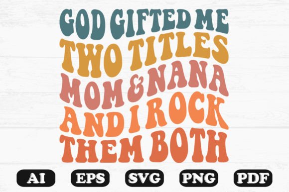 God Gifted Me Two Titles Mom and Nana