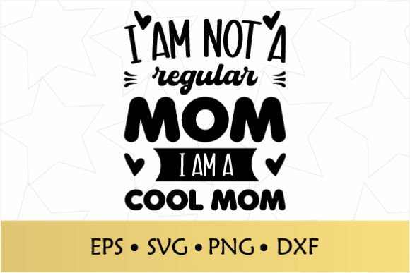 I Am Not a Regular Mom I Am a Cool Mom