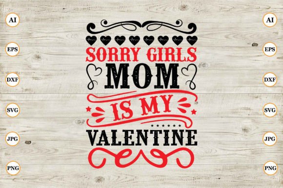 Sorry Girls Mom is My Valentine